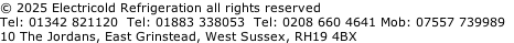 © 2025 Electricold Refrigeration all rights reserved Tel: 01342 821120  Tel: 01883 338053  Tel: 0208 660 4641 Mob: 07557 739989   10 The Jordans, East Grinstead, West Sussex, RH19 4BX